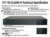 DVR 16CH Hybrid HD, H.264/2.65, TVI / CVI / AHD 1080P lite, 720P/Lite, WD1, Video I/P 16xBNC , UPTO 5MP, Video O/P HDMI/VGA/BNC-1920×1080, IP I/P 1xRCA, 1080P lite, 720P, 720P lite, WD1@25fps(PAL)/30fps(NTSC), HDD SATAX1 Upto 8TB, RJ45 100Mbps, USB2.0x2 [TVT TD-2116NS-HL]