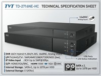 DVR 16CH Hybrid H.264/5, 16XBNC, Analog Video I/P:TVI/AHD/CVI : 5MP/4MP/1080P/720P/WD1 (live), IP Video Input : 8CH Up to 5MP@30fps , O/P: HDMI/VGA/BNC, SATA×2, Up to 10TB per HDD; E-SATAx1 [TVT TD-2716NE-HC]